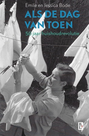 Als de dag van toen / vijftig jaar huishoudrevolutie