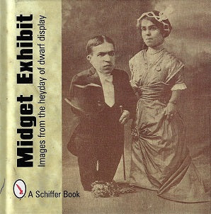 Midget Exhibit: Images from the Heyday of Dwarf Display / Images From The Heyday Of Dwarf Display