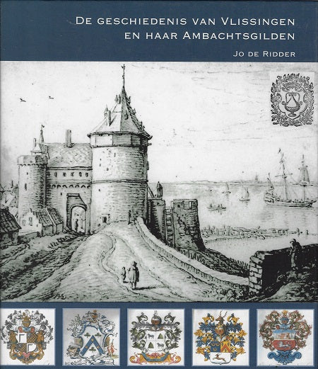 De geschiedenis van Vlissingen en haar ambachtsgilden