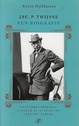 Jac.P. Thijsse / een biografie. natuurbeschermer. flaneur en auteur van Verkade-albums