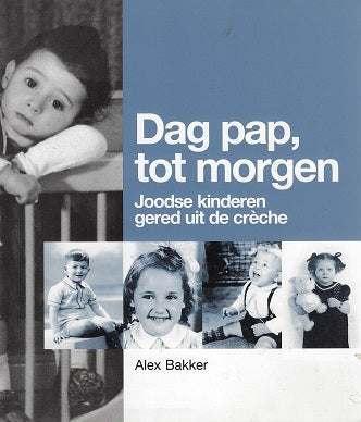 Dag pap tot morgen! / Joodse kinderen gered uit de creche