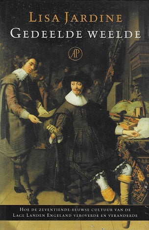 Gedeelde weelde / hoe de zeventiende-eeuwse cultuur van de Lage Landen Engeland veroverde en veranderde