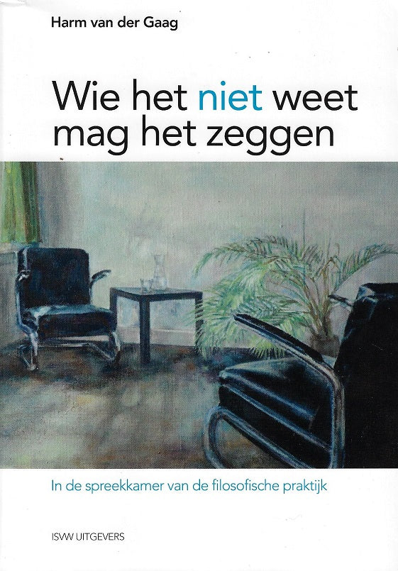 Wie het niet weet, mag het zeggen / in de spreekkamer van de filosofische praktijk