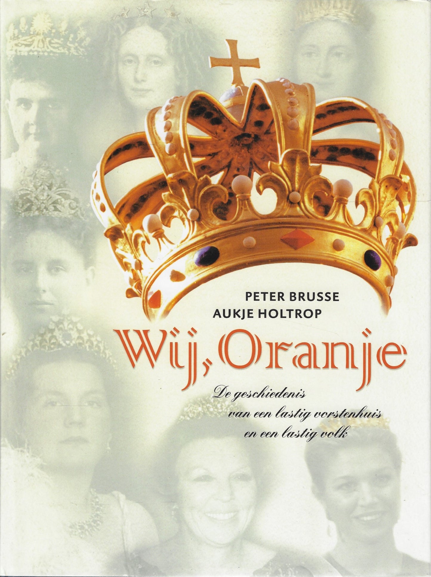 Wij, Oranje / de geschiedenis van een lastig vorstenhuis en een lastig volk