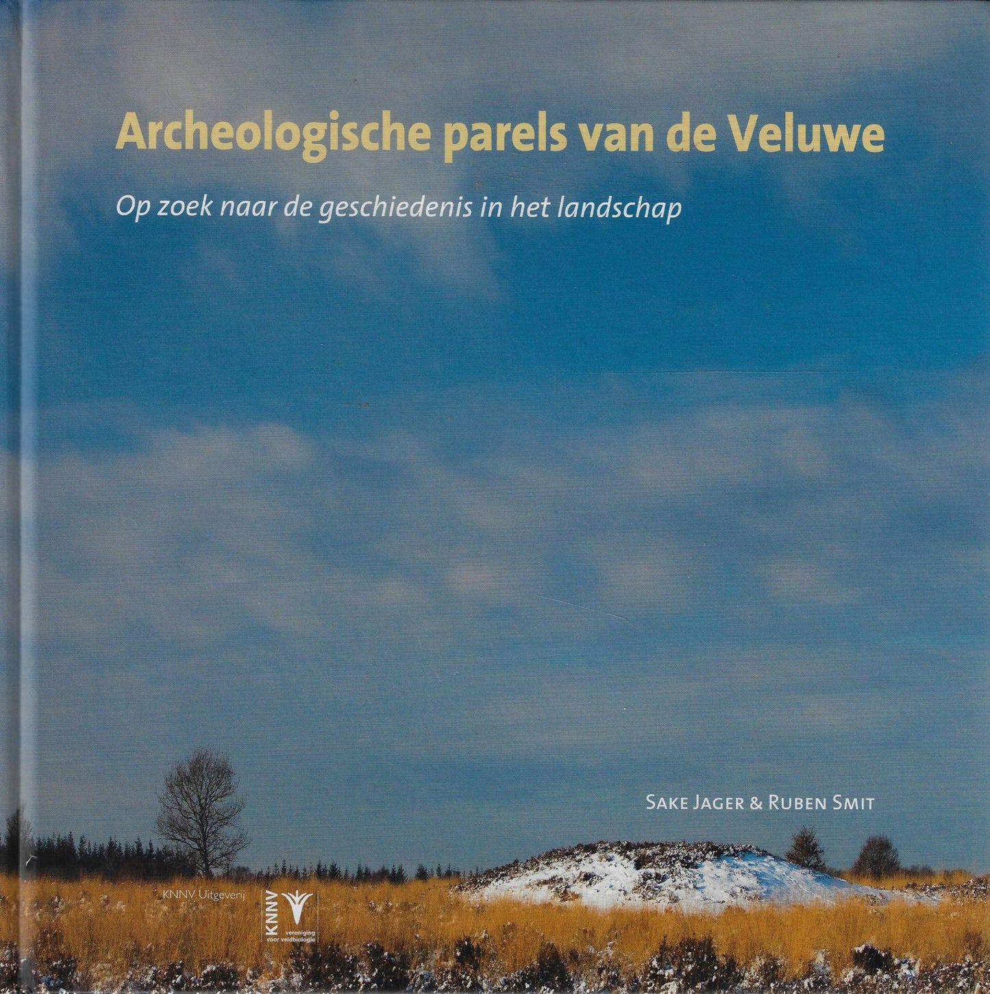 Archeologische parels van de Veluwe - natuur & cultuurhistorie in Nederland / op zoek naar de geschiedenis in het landschap