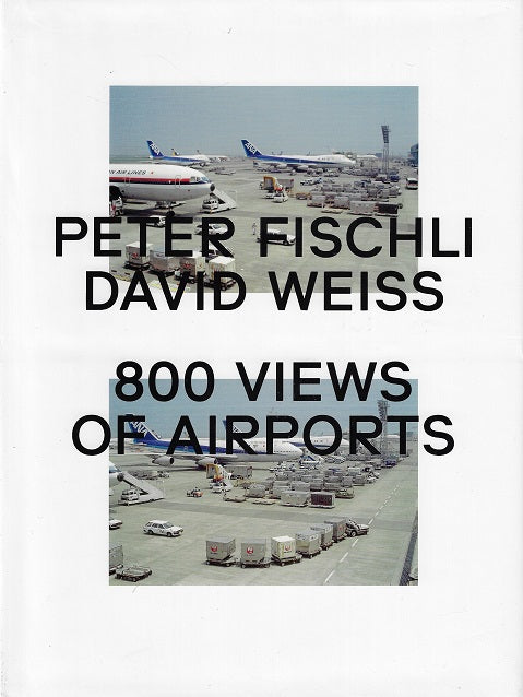 Peter Fischli & David Weiss: 800 Views of Airports / 800 Views of Airports