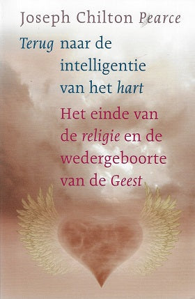 Terug naar de intelligentie van het hart / het einde van de religie en de wedergeboorte van de Geest