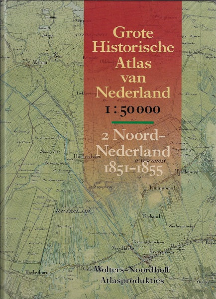 Grote historische atlas nederland / 2 noord nederland 1851-1855
