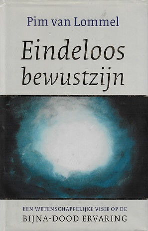Eindeloos bewustzijn / een wetenschappelijke visie op de bijna-dood ervaring