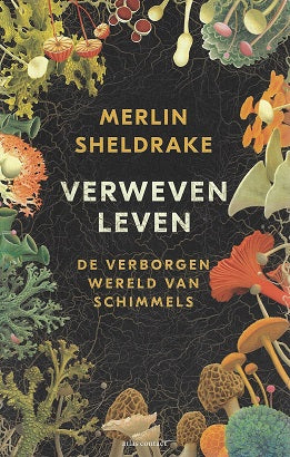 Verweven leven / de verborgen wereld van schimmels
