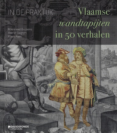 In de praktijk. Vlaamse wandtapijten in 50 verhalen
