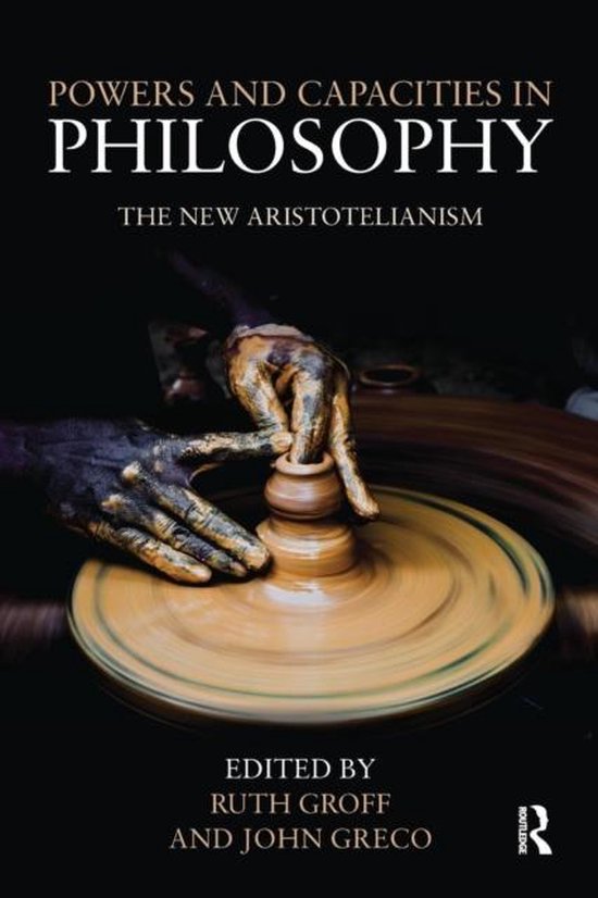 Powers and Capacities in Philosophy / The New Aristotelianism