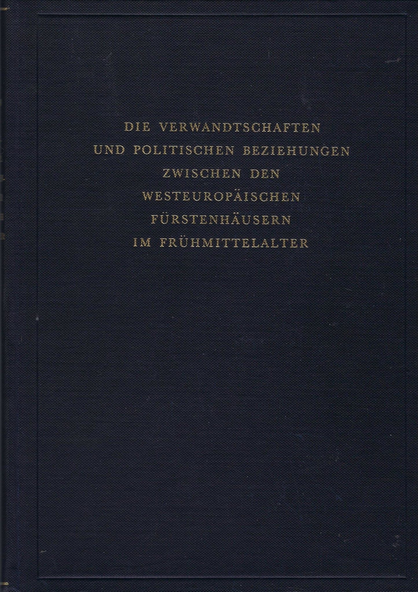 Die Verwandschaften und Politischen Beziehungen zwischen den westeuropäischen Fürstenhäusern im Frühmittelalter