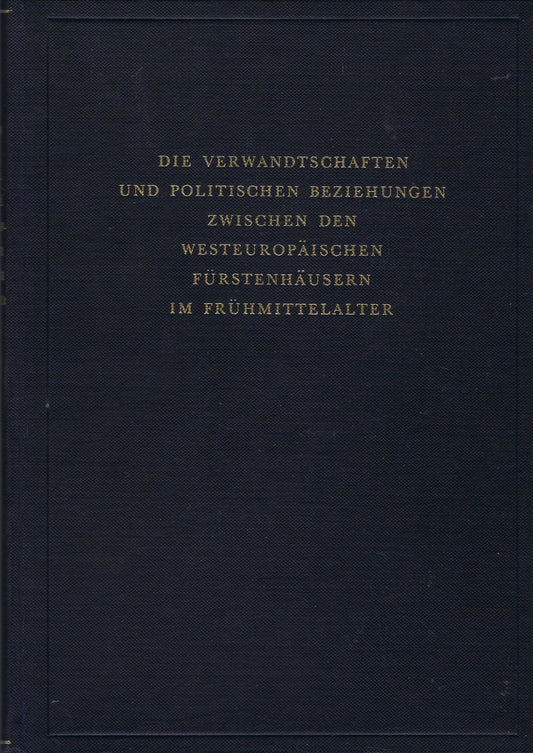 Die Verwandschaften und Politischen Beziehungen zwischen den westeuropäischen Fürstenhäusern im Frühmittelalter