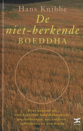De niet-herkende boeddha / over neurose als niet-herkende boeddha-kwaliteit, psychotherapie, spiritualiteit, individuatie en overdracht