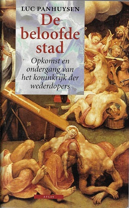 De beloofde stad / opkomst en ondergang van het koninkrijk der wederdopers