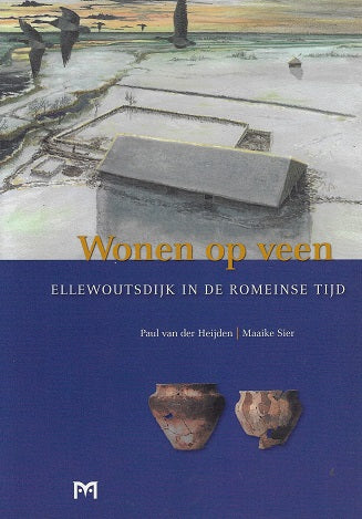 Wonen op veen. Ellewoutsdijk in de Romeinse tijd