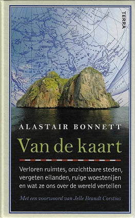 Van de kaart / verloren ruimtes, onzichtbare steden, vergeten eilanden, ruige woestenijen en wat ze ons over de wereld vertellen