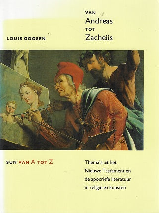 Van Andreas tot Zacheus / thema's uit het Nieuwe Testament en de apocriefe literatuur in religie en kunsten