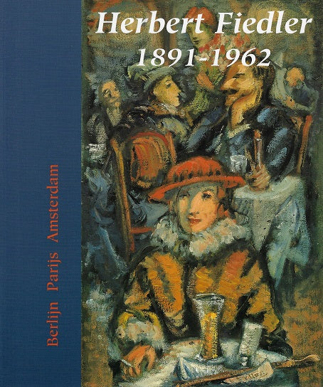 Herbert Fiedler 1891-1962 / Berlijn Parijs Amsterdam