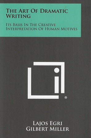 The Art of Dramatic Writing: Its Basis in the Creative Interpretation of Human Motives