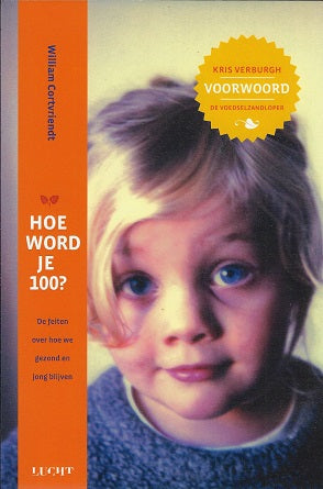 Hoe word je 100? / de feiten over hoe we gezond en jong blijven