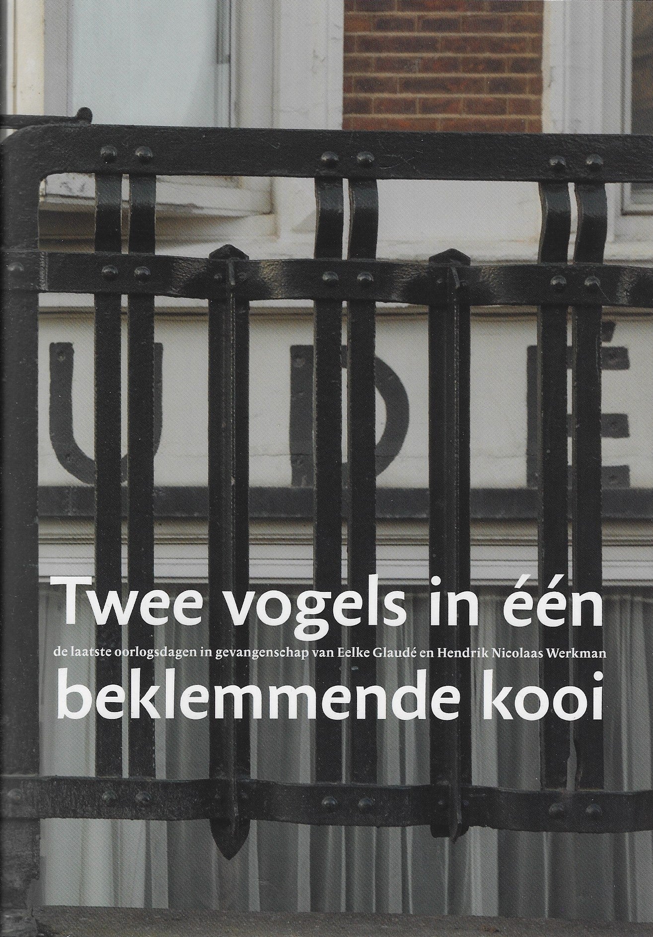 Twee vogels in één beklemmende kooi / De laatste dagen van Hendrik Nicolaas Werkman
