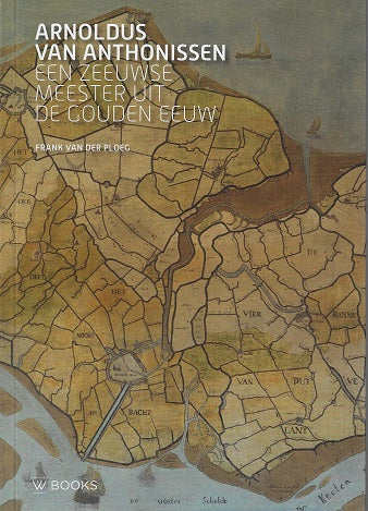 Arnoldus van Anthonissen / Een Zeeuwse meester uit de Gouden Eeuw