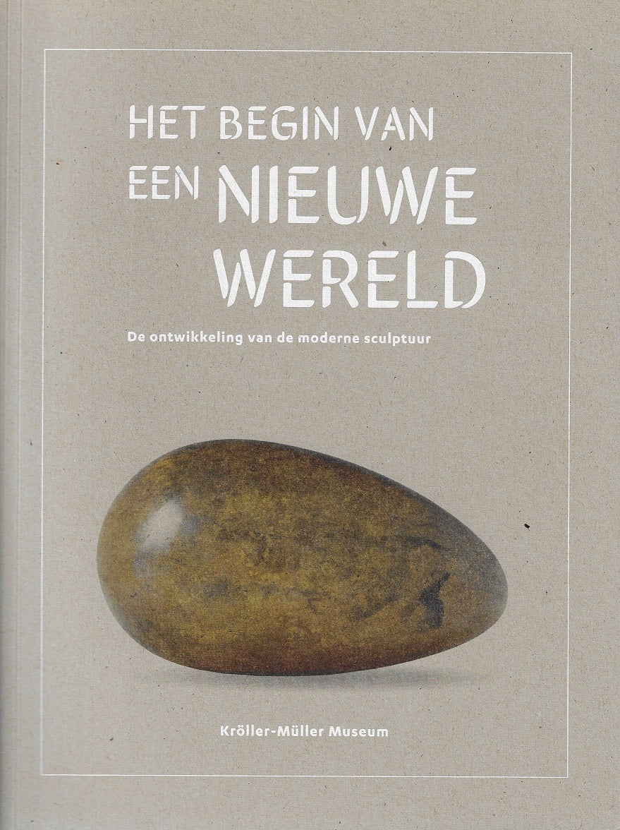 Het begin van een nieuwe wereld / De ontwikkeling van de moderne sculptuur