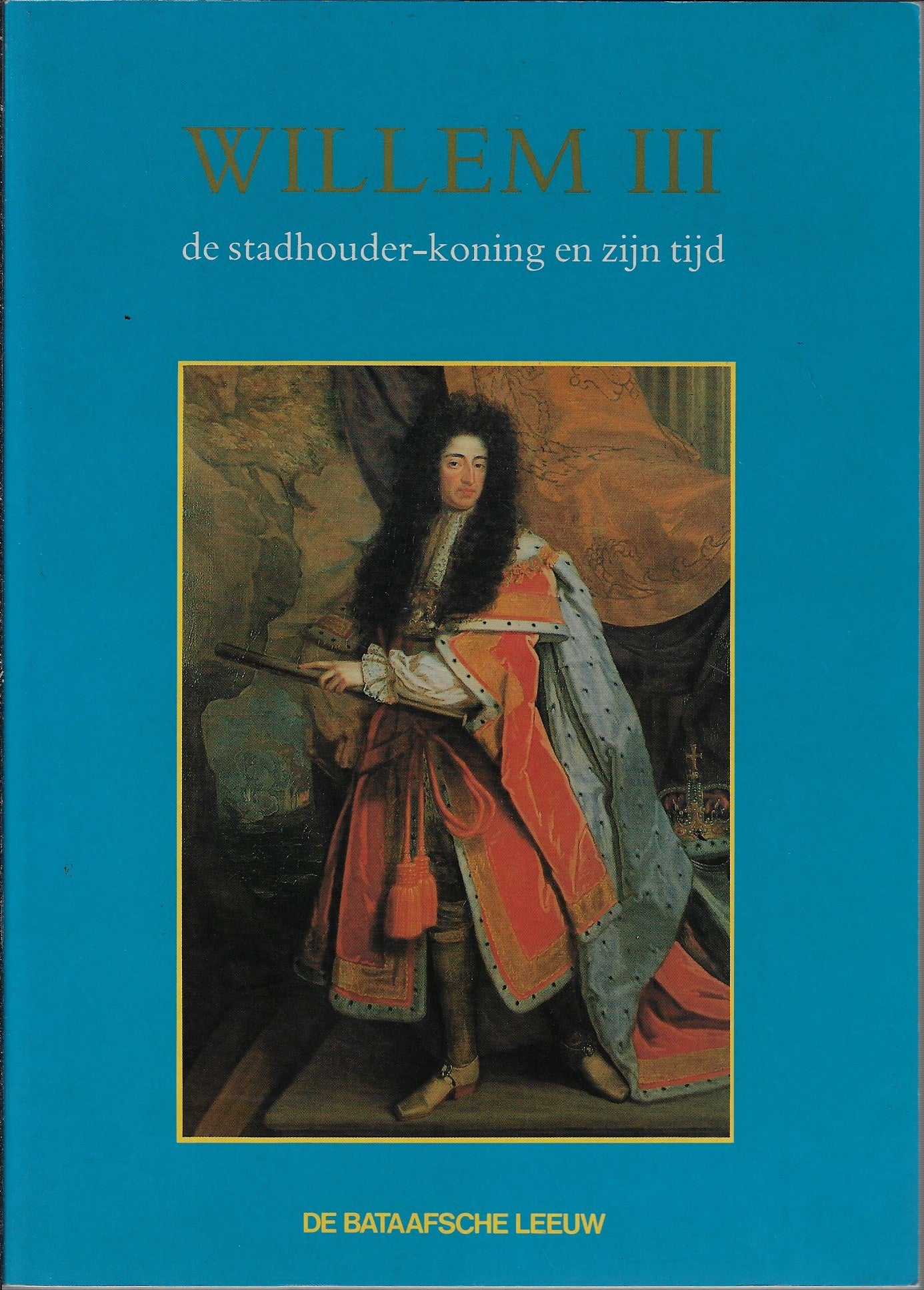 Willem III de stadhouder-koning en zijn tijd
