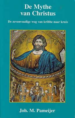 De mythe van Christus / de zevenvoudige weg van kribbe naar kruis