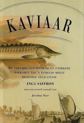 Kaviaar / de vreemde geschiedenis en onzekere toekomst van s werelds meest begeerde delicatesse