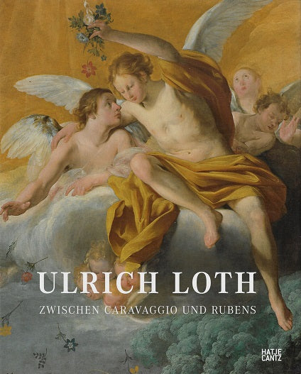 Ulrich Loth / Zwischen Caravaggio und Rubens