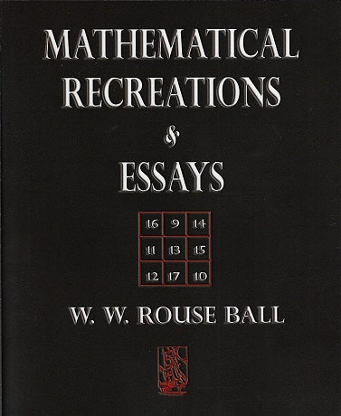 Mathematical Recreations and Essays