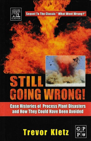Still Going Wrong! / Case Histories of Process Plant Disasters and How They Could Have Been Avoided