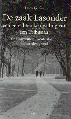 De zaak Lasonder een gerechtelijke dwaling van een Tribunaal / de Universiteit Twente staat op omstreden grond