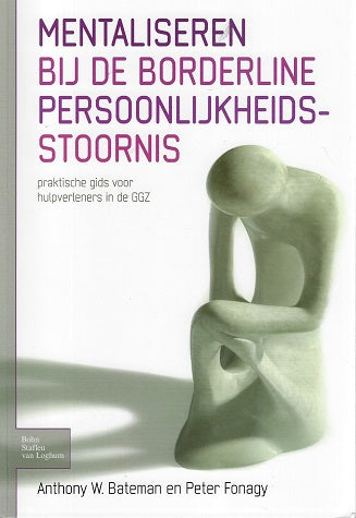 Mentaliseren bij de borderline persoonlijkheidsstoornis / praktische gids voor hulpverleners in de ggz