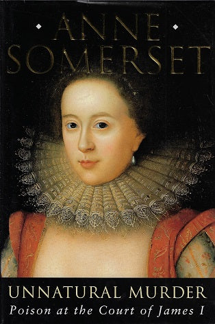 Unnatural Murder / poison at the Court of James I