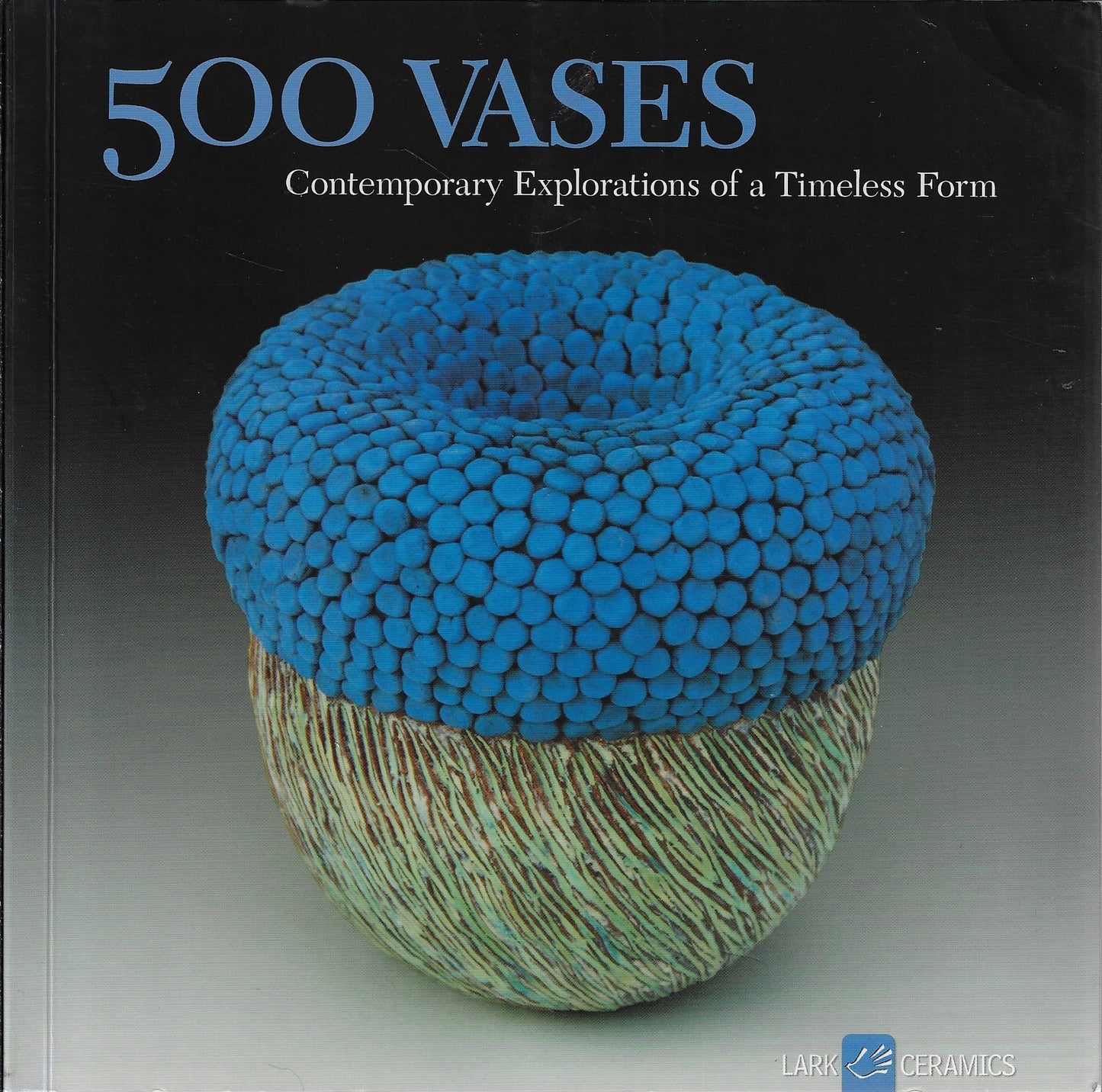 500 Vases / Contemporary Explorations of a Timeless Form