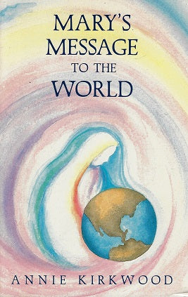 Mary's Message to the World / As Sent by Mary, the Mother of Jesus, to Her Messenger