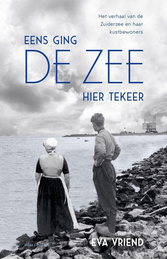 Eens ging de zee hier tekeer / Het verhaal van de Zuiderzee en haar kustbewoners