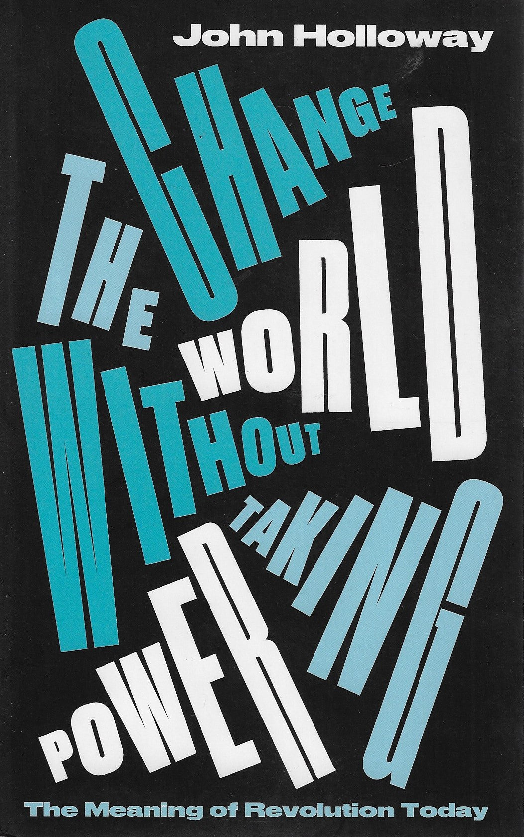 Change the World Without Taking Power / The Meaning of Revolution Today