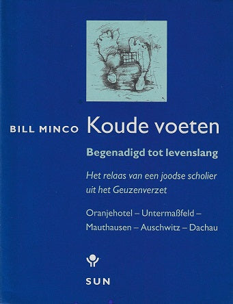 Koude voeten / begenadigd tot levenslang : het relaas van een joodse scholier uit het Geuzenverzet : Oranjehotel - Untermassfeld - Mauthausen - Auschwitz - Dachau