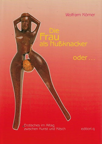 Die Frau als Nussknacker oder...