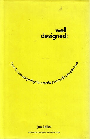 Well-Designed / How to Use Empathy to Create Products People Love