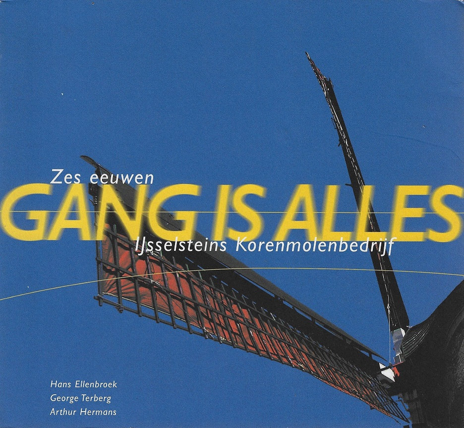 Gank is alles - Zes eeuwen IJsselsteins korenmolenbedrijf