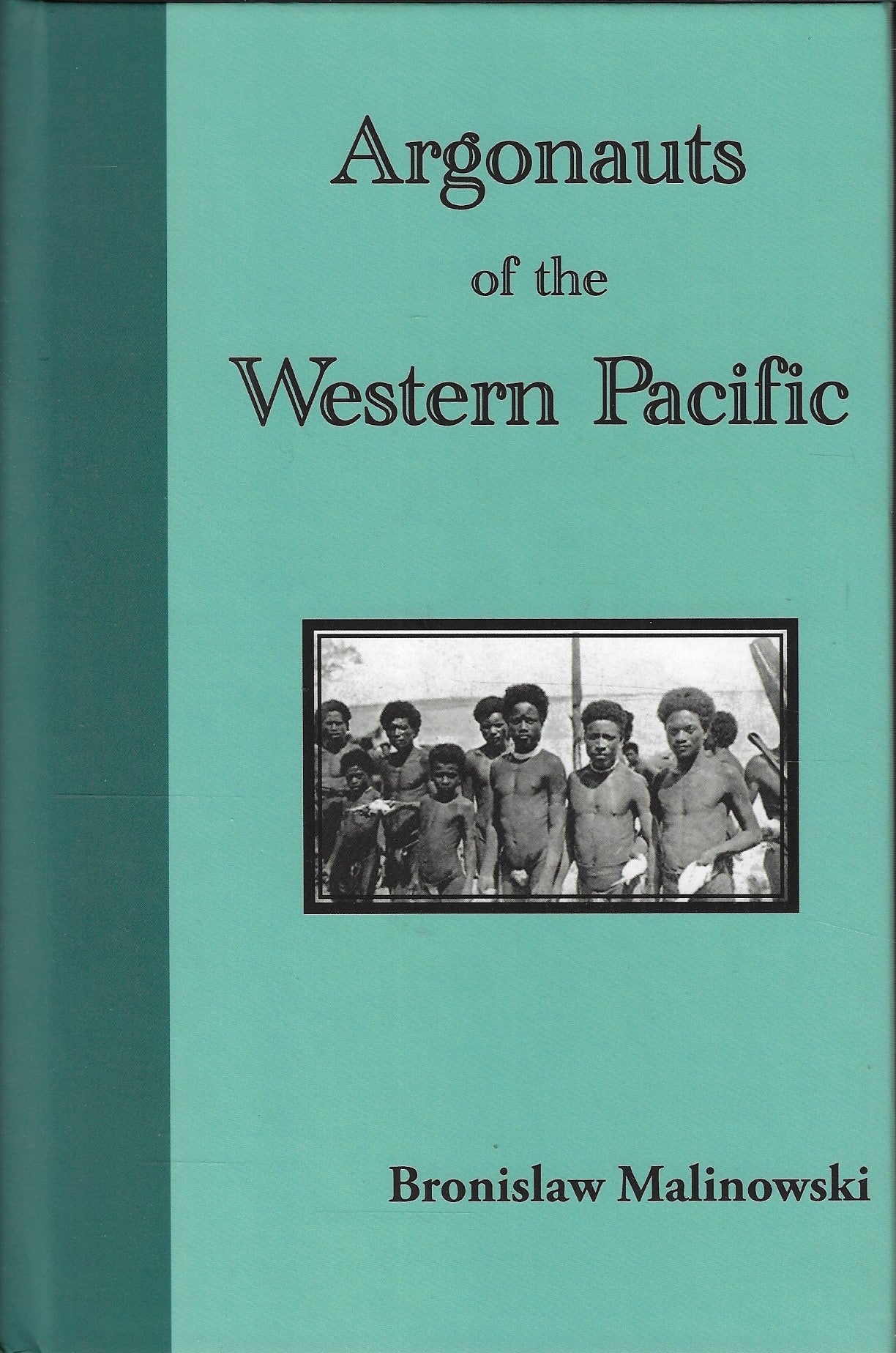 Argonauts of the Western Pacific. an Account of Native Enterprise and Adventure in the Archipelagoes of Melanesian New Guinea