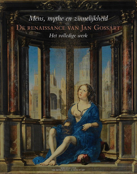 Mens, mythe en zinnelijkheid / de renaissance van Jan Gossart. Het volledige werk (NL)