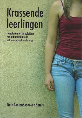 Krassende leerlingen / signaleren en begeleiden van automutilatie in het voortgezet onderwijs