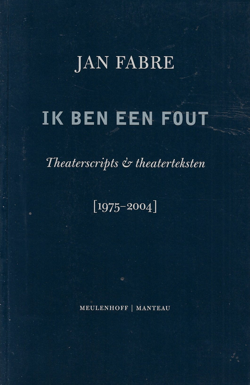 Ik ben een fout / theaterscripts & theaterteksten [1975-2004]